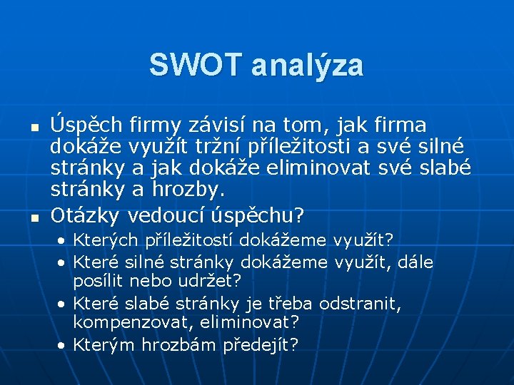 SWOT analýza n n Úspěch firmy závisí na tom, jak firma dokáže využít tržní