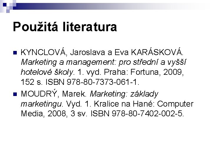 Použitá literatura n n KYNCLOVÁ, Jaroslava a Eva KARÁSKOVÁ. Marketing a management: pro střední