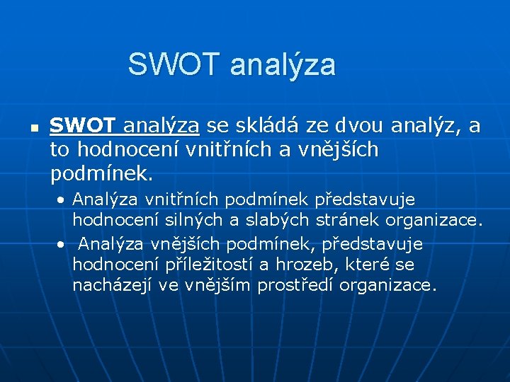 SWOT analýza n SWOT analýza se skládá ze dvou analýz, a to hodnocení vnitřních