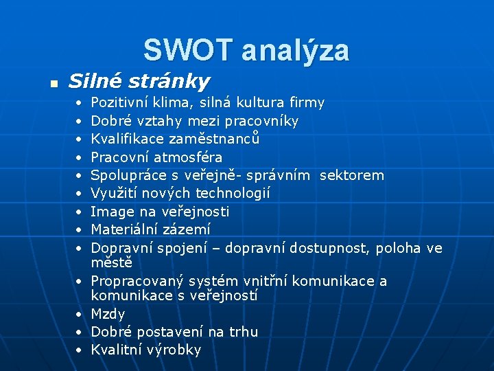 SWOT analýza n Silné stránky • • • • Pozitivní klima, silná kultura firmy