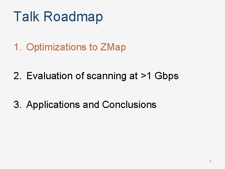 Talk Roadmap 1. Optimizations to ZMap 2. Evaluation of scanning at >1 Gbps 3.
