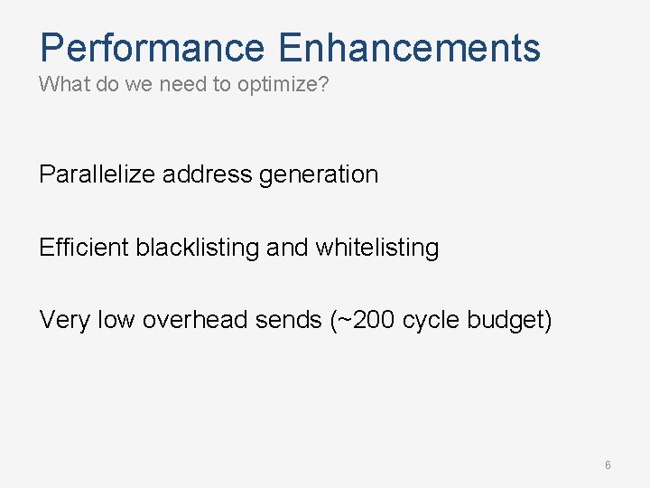 Performance Enhancements What do we need to optimize? Parallelize address generation Efficient blacklisting and