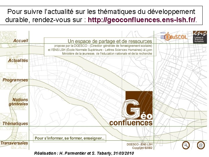 Pour suivre l’actualité sur les thématiques du développement durable, rendez-vous sur : http: //geoconfluences.