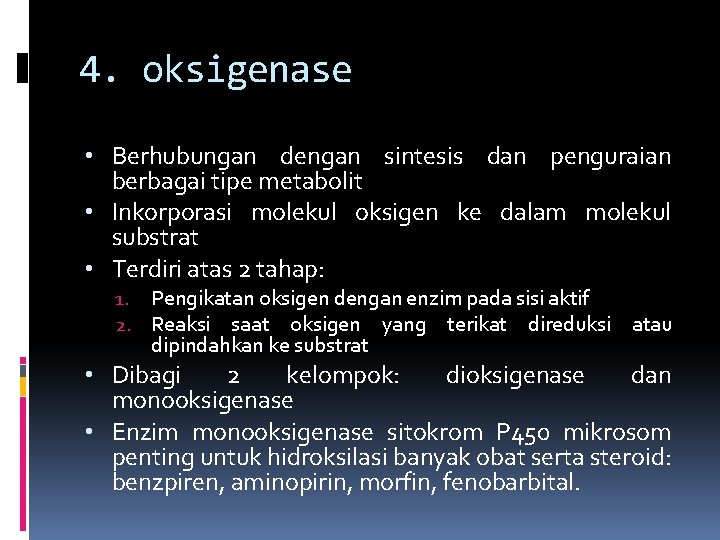 4. oksigenase • Berhubungan dengan sintesis dan penguraian berbagai tipe metabolit • Inkorporasi molekul