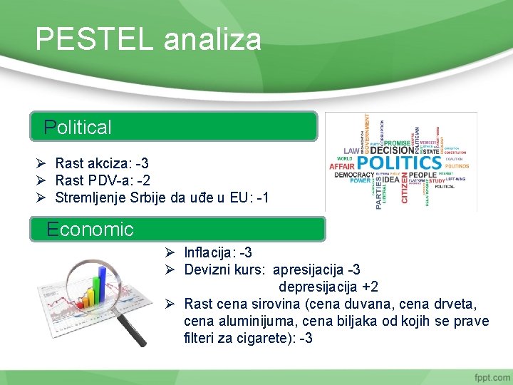 PESTEL analiza Political Ø Rast akciza: -3 Ø Rast PDV-a: -2 Ø Stremljenje Srbije