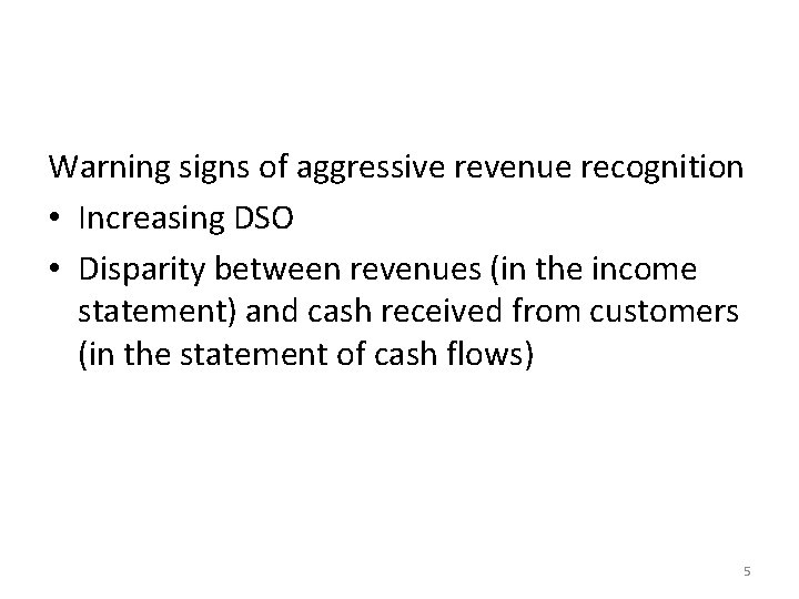 Warning signs of aggressive revenue recognition • Increasing DSO • Disparity between revenues (in