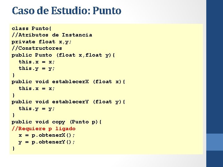 Caso de Estudio: Punto class Punto{ //Atributos de Instancia private float x, y; //Constructores