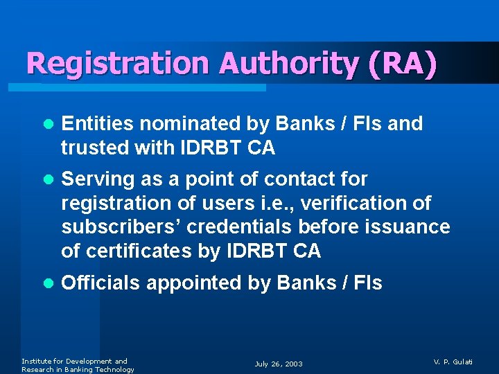 Registration Authority (RA) l Entities nominated by Banks / FIs and trusted with IDRBT