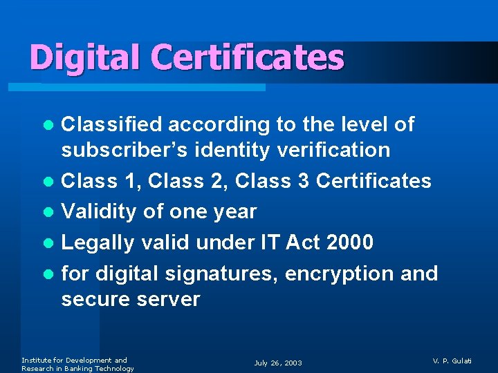 Digital Certificates Classified according to the level of subscriber’s identity verification l Class 1,