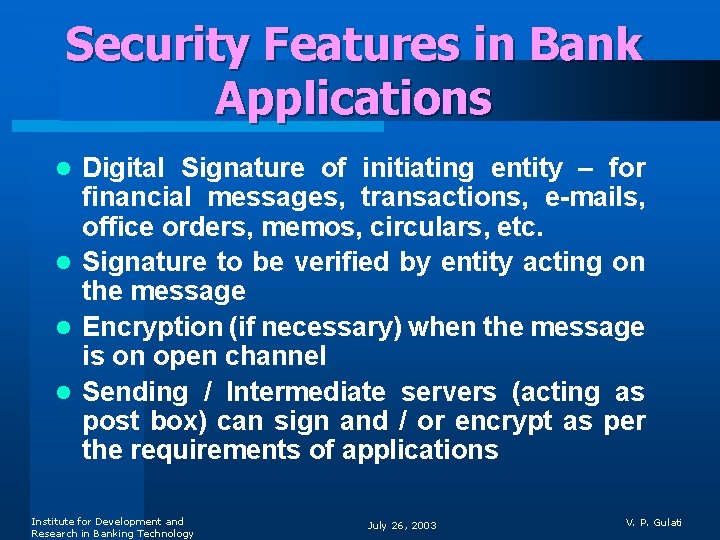 Security Features in Bank Applications Digital Signature of initiating entity – for financial messages,