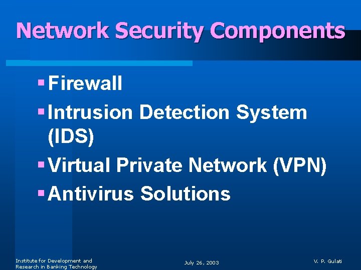 Network Security Components § Firewall § Intrusion Detection System (IDS) § Virtual Private Network