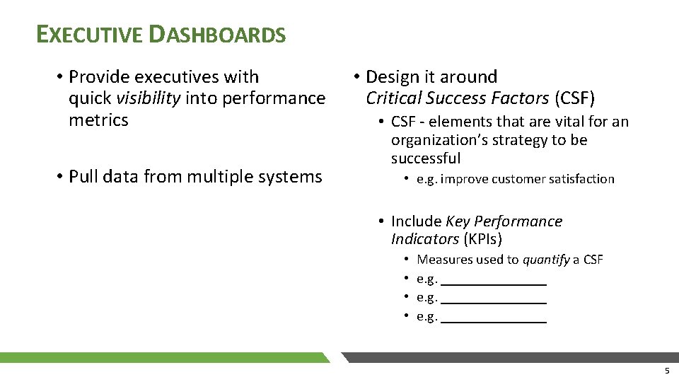 EXECUTIVE DASHBOARDS • Provide executives with quick visibility into performance metrics • Pull data