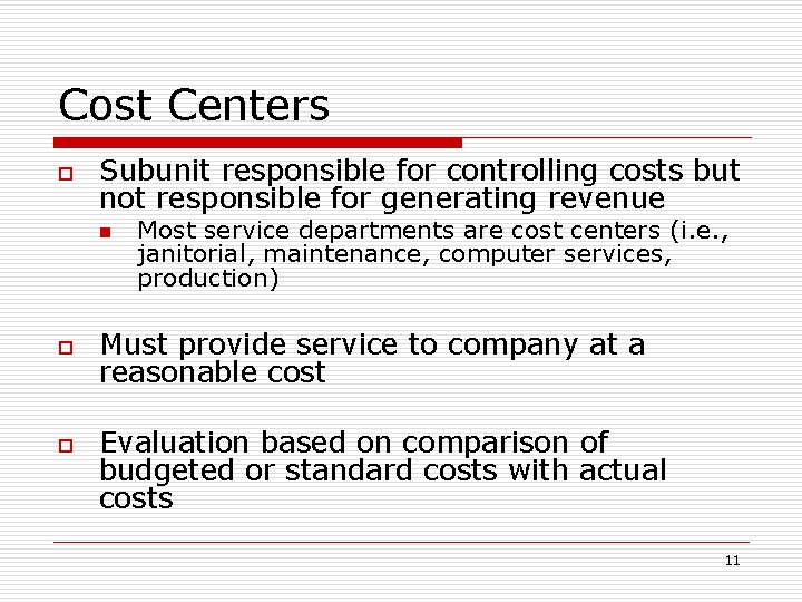 Cost Centers o Subunit responsible for controlling costs but not responsible for generating revenue