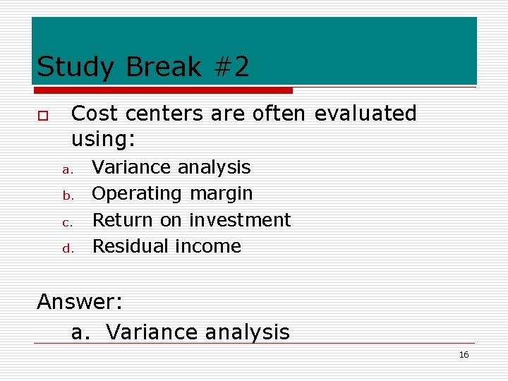 Study Break #2 o Cost centers are often evaluated using: a. b. c. d.