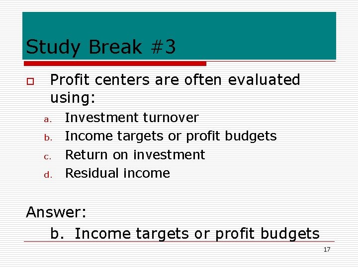 Study Break #3 o Profit centers are often evaluated using: a. b. c. d.