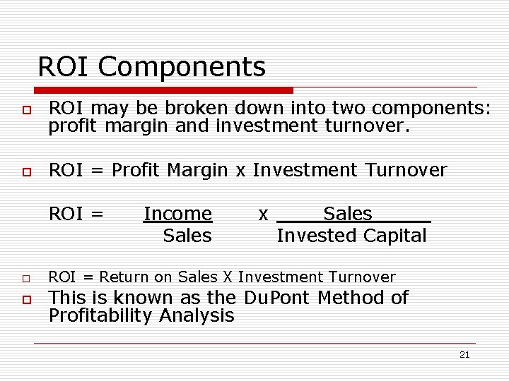 ROI Components o ROI may be broken down into two components: profit margin and