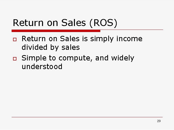 Return on Sales (ROS) o o Return on Sales is simply income divided by