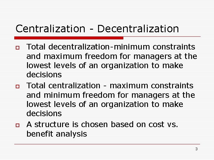 Centralization - Decentralization o o o Total decentralization-minimum constraints and maximum freedom for managers