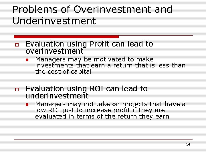 Problems of Overinvestment and Underinvestment o Evaluation using Profit can lead to overinvestment n