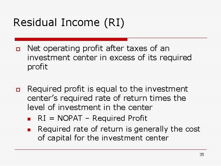 Residual Income (RI) o o Net operating profit after taxes of an investment center