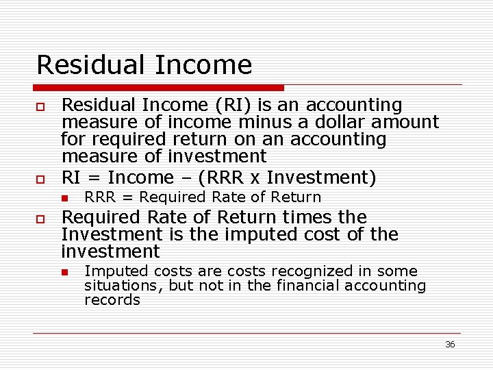 Residual Income o o Residual Income (RI) is an accounting measure of income minus