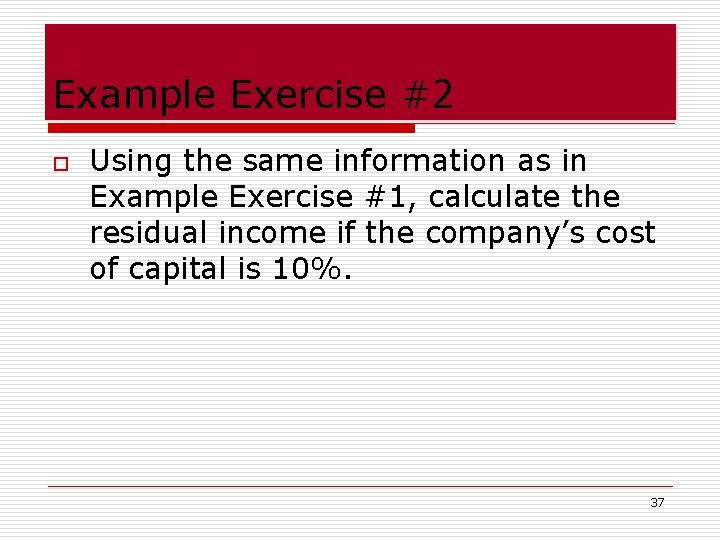Example Exercise #2 o Using the same information as in Example Exercise #1, calculate