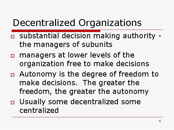 Decentralized Organizations o o substantial decision making authority the managers of subunits managers at