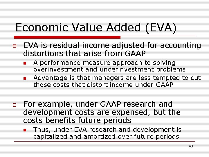 Economic Value Added (EVA) o EVA is residual income adjusted for accounting distortions that