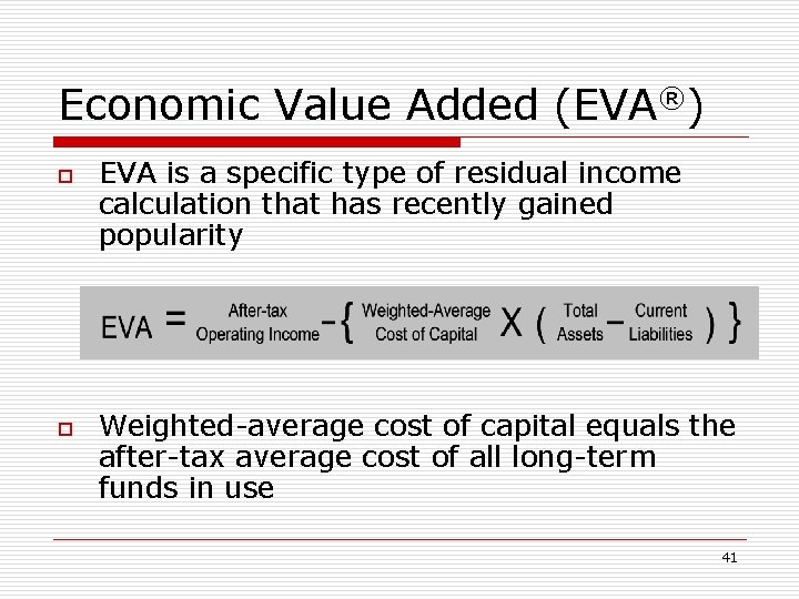 Economic Value Added (EVA®) o o EVA is a specific type of residual income