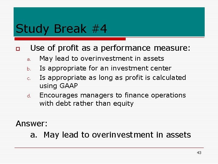 Study Break #4 o Use of profit as a performance measure: a. b. c.