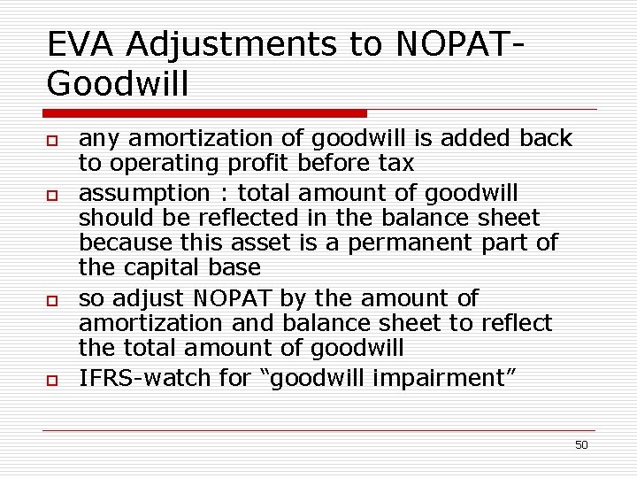 EVA Adjustments to NOPATGoodwill o o any amortization of goodwill is added back to