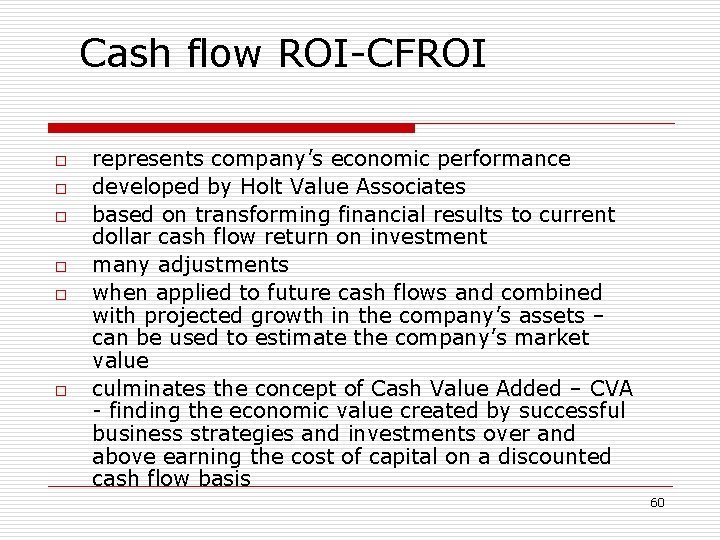 Cash flow ROI-CFROI o o o represents company’s economic performance developed by Holt Value