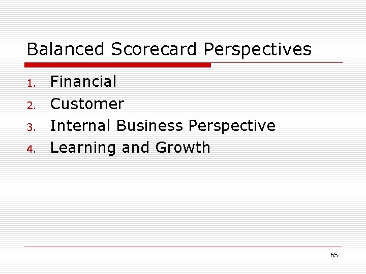 Balanced Scorecard Perspectives 1. 2. 3. 4. Financial Customer Internal Business Perspective Learning and