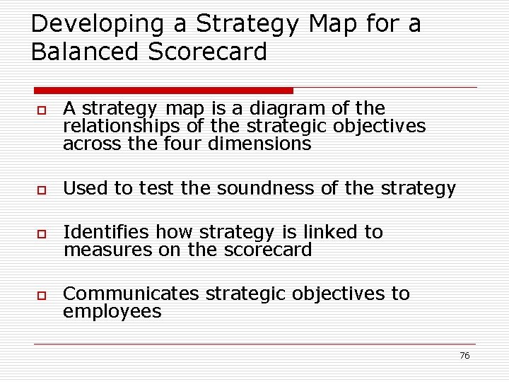 Developing a Strategy Map for a Balanced Scorecard o A strategy map is a