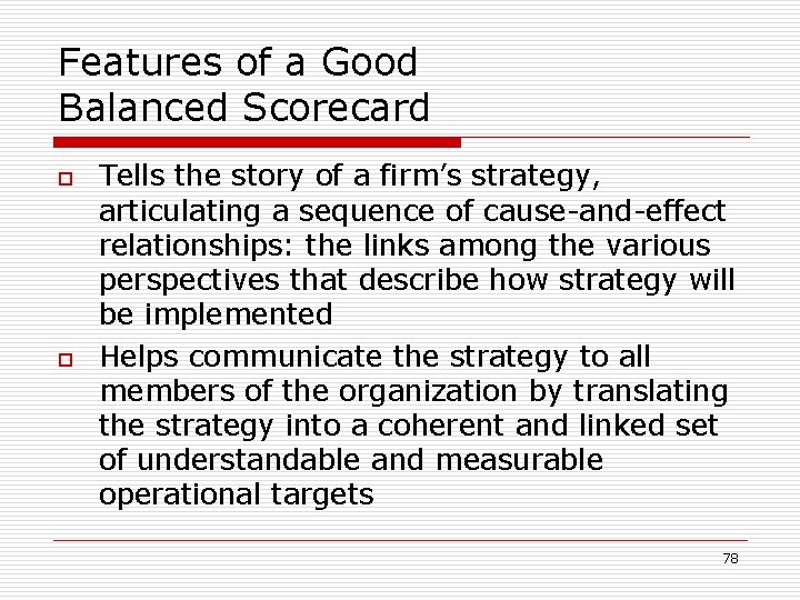 Features of a Good Balanced Scorecard o o Tells the story of a firm’s