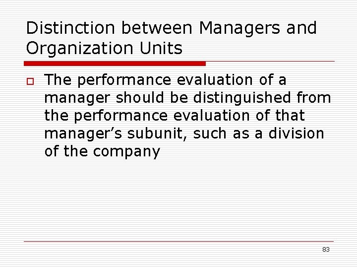 Distinction between Managers and Organization Units o The performance evaluation of a manager should