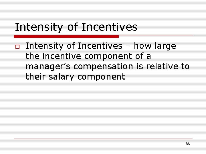 Intensity of Incentives o Intensity of Incentives – how large the incentive component of