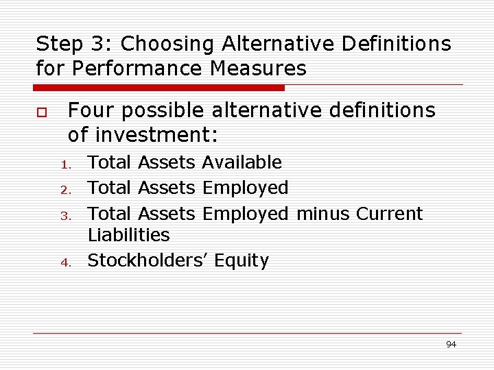 Step 3: Choosing Alternative Definitions for Performance Measures o Four possible alternative definitions of