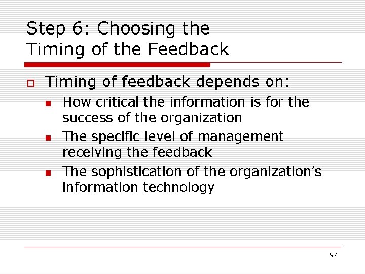 Step 6: Choosing the Timing of the Feedback o Timing of feedback depends on: