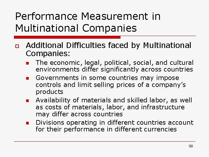 Performance Measurement in Multinational Companies o Additional Difficulties faced by Multinational Companies: n n