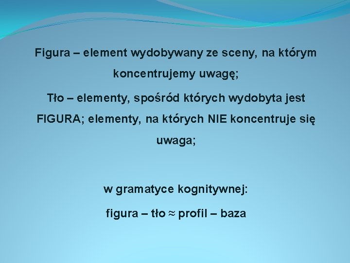 Figura – element wydobywany ze sceny, na którym koncentrujemy uwagę; Tło – elementy, spośród