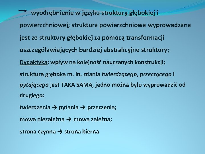 wyodrębnienie w języku struktury głębokiej i powierzchniowej; struktura powierzchniowa wyprowadzana jest ze struktury głębokiej