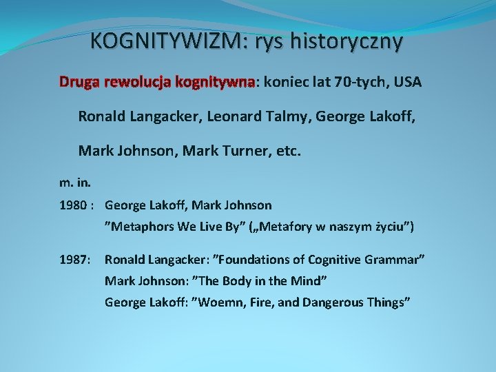 KOGNITYWIZM: rys historyczny Druga rewolucja kognitywna: koniec lat 70 -tych, USA Ronald Langacker, Leonard