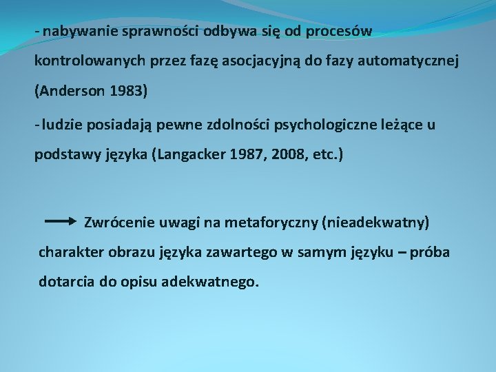 - nabywanie sprawności odbywa się od procesów kontrolowanych przez fazę asocjacyjną do fazy automatycznej