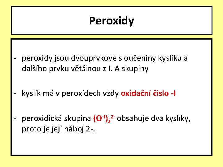 Peroxidy - peroxidy jsou dvouprvkové sloučeniny kyslíku a dalšího prvku většinou z I. A