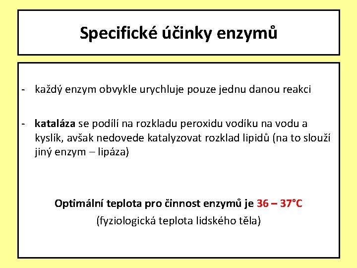 Specifické účinky enzymů - každý enzym obvykle urychluje pouze jednu danou reakci - kataláza