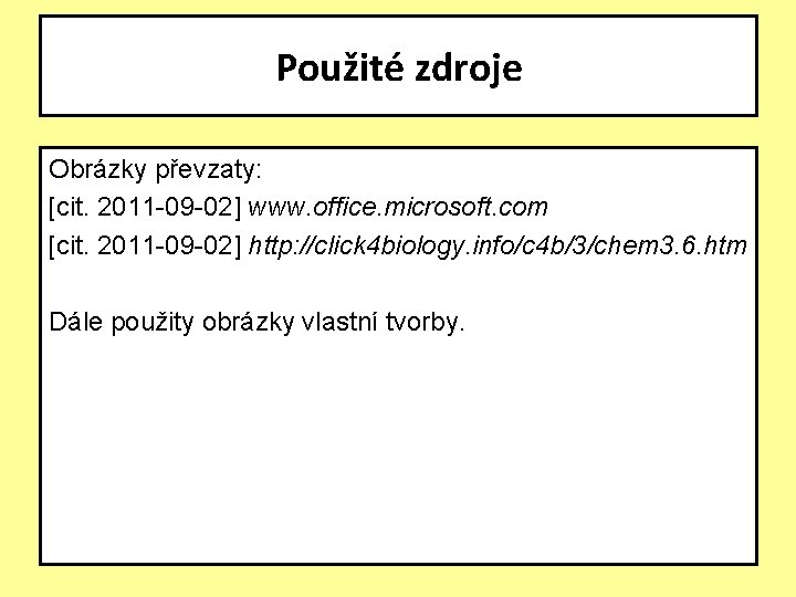 Použité zdroje Obrázky převzaty: [cit. 2011 -09 -02] www. office. microsoft. com [cit. 2011