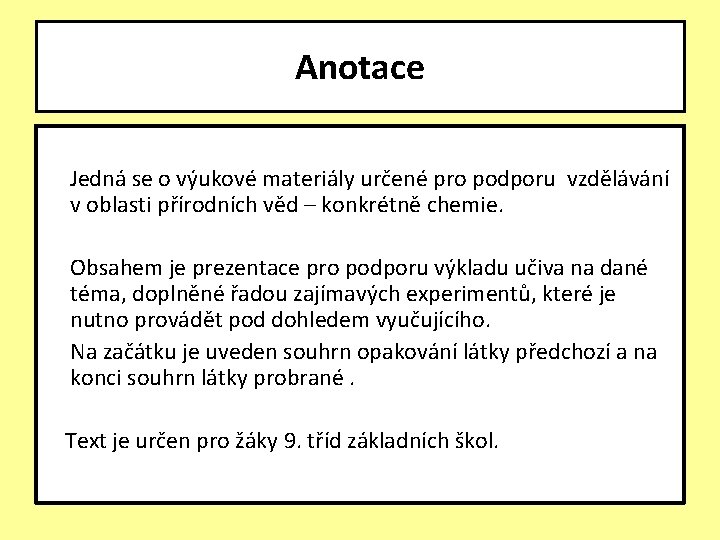 Anotace Jedná se o výukové materiály určené pro podporu vzdělávání v oblasti přírodních věd