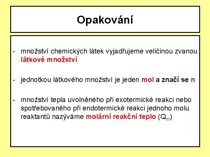 Opakování - množství chemických látek vyjadřujeme veličinou zvanou látkové množství - jednotkou látkového množství