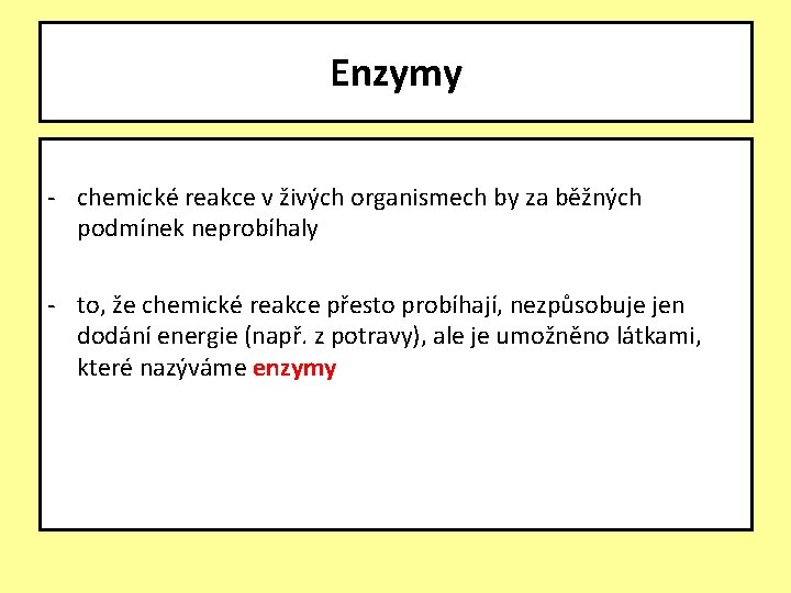 Enzymy - chemické reakce v živých organismech by za běžných podmínek neprobíhaly - to,